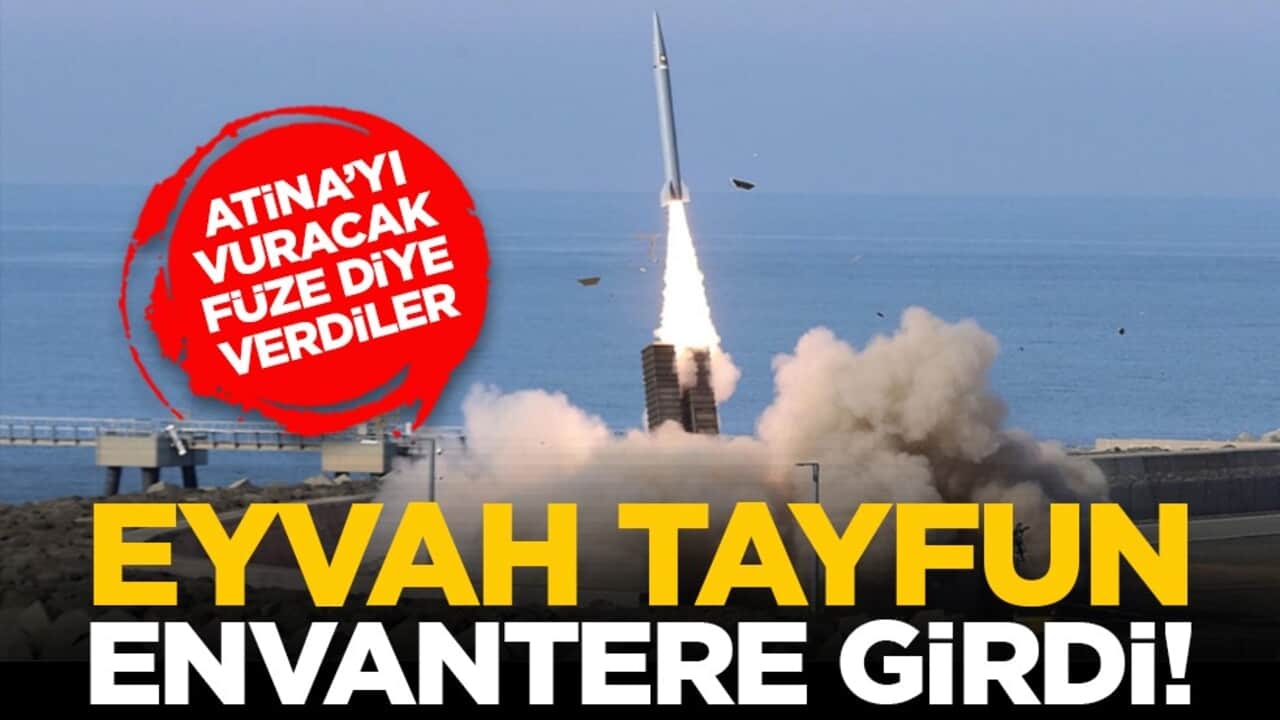 Atina’yı vuracak füze diye verdiler: Eyvah Tayfun envantere girdi!