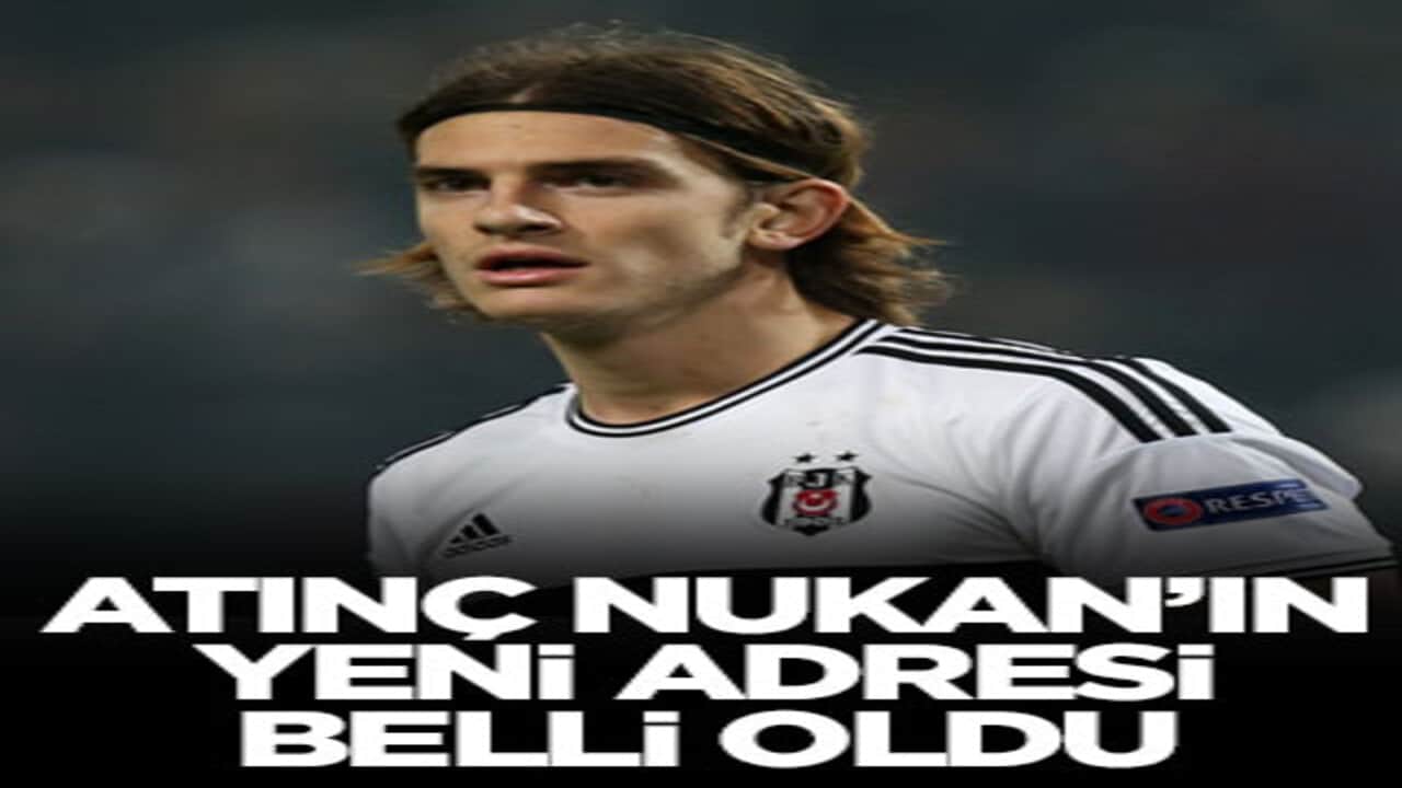 Atınç Nukan’ın yeni adresi belli oldu
