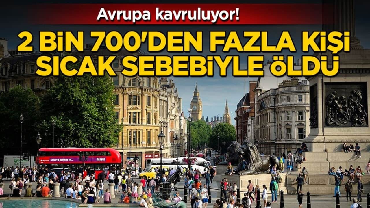 Avrupa kavruluyor! 2 bin 700'den fazla kişi sıcak sebebiyle öldü