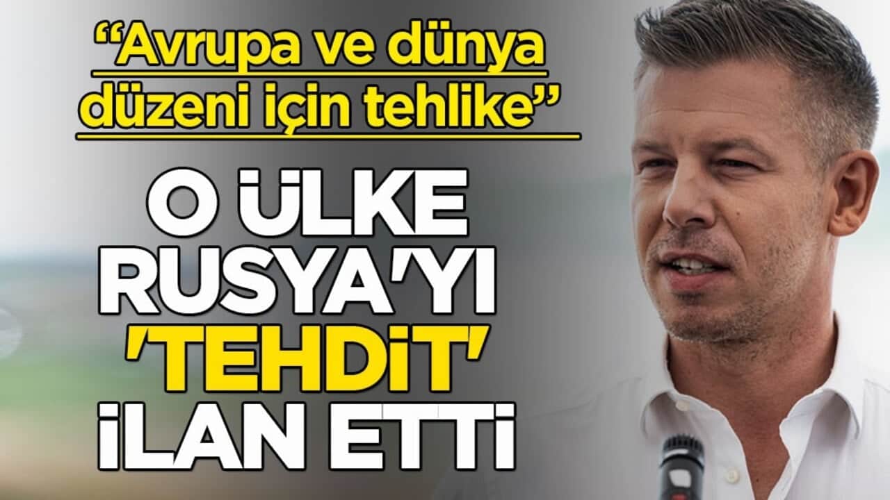 "Avrupa ve dünya düzeni için tehlike" dedi! O ülke Rusya'yı 'tehdit' ilan etti