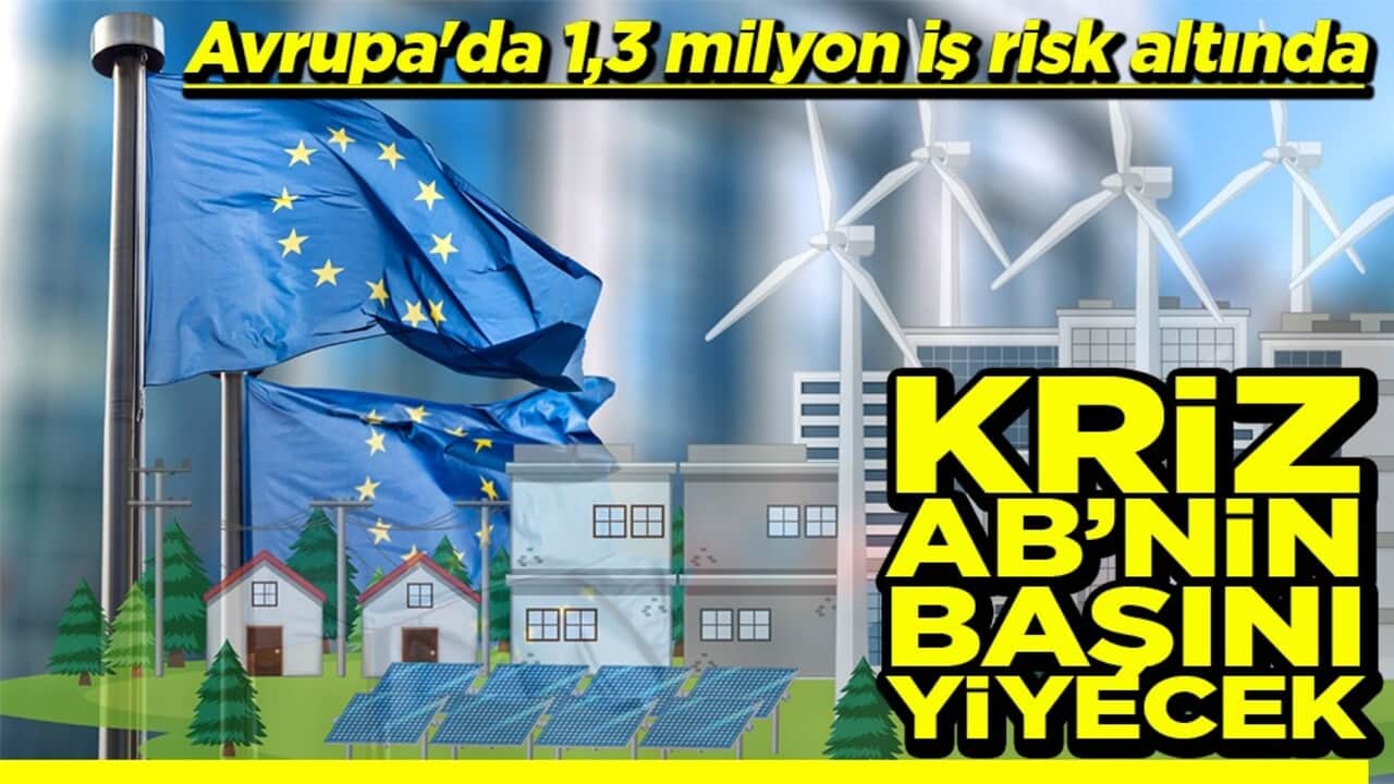 Avrupa'da 1,3 milyon iş risk altında Kriz AB’nin başını yiyecek