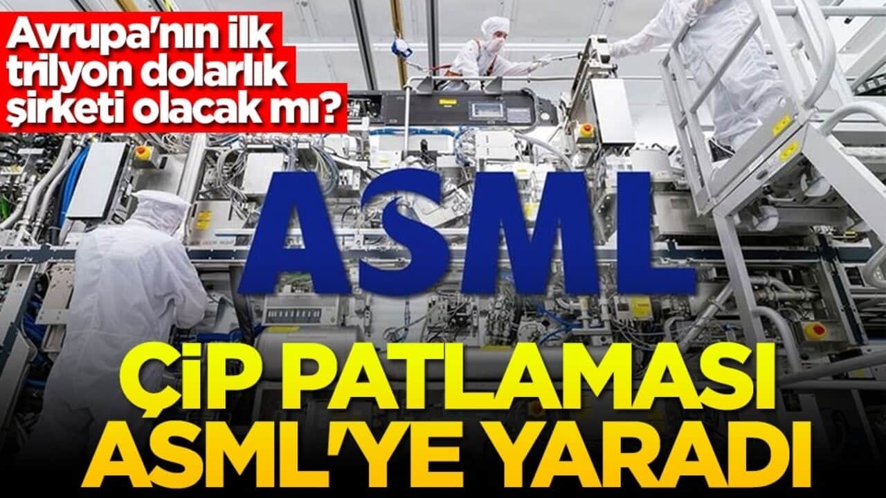 Avrupa'nın ilk trilyon dolarlık şirketi olacak mı? Çip patlaması ASML'ye yaradı