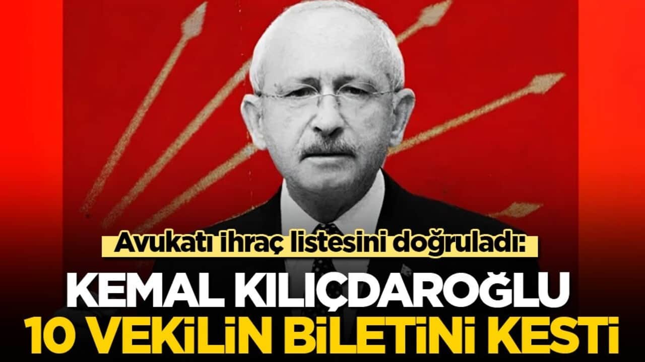Avukatı ihraç listesi doğruladı: Kılıçdaroğlu 10 CHP'li vekilin biletini kesti!