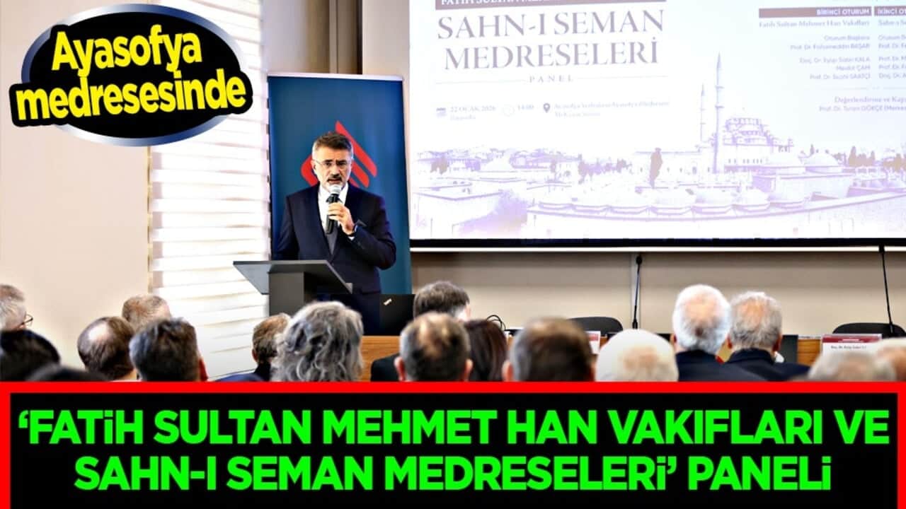 Ayasofya Medresesinde 'Fatih Sultan Mehmet Han Vakıfları ve Sahn-ı Seman Medreseleri' Paneli