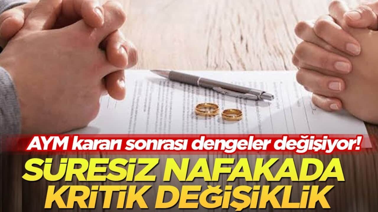 AYM kararı sonrası dengeler değişiyor! Süresiz nafakada kritik değişiklik