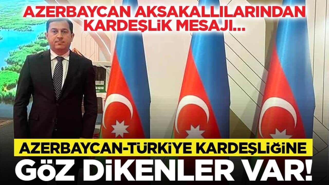 Azerbaycan Aksakallılarından kardeşlik mesajı… Azerbaycan-Türkiye kardeşliğine göz dikenler var!