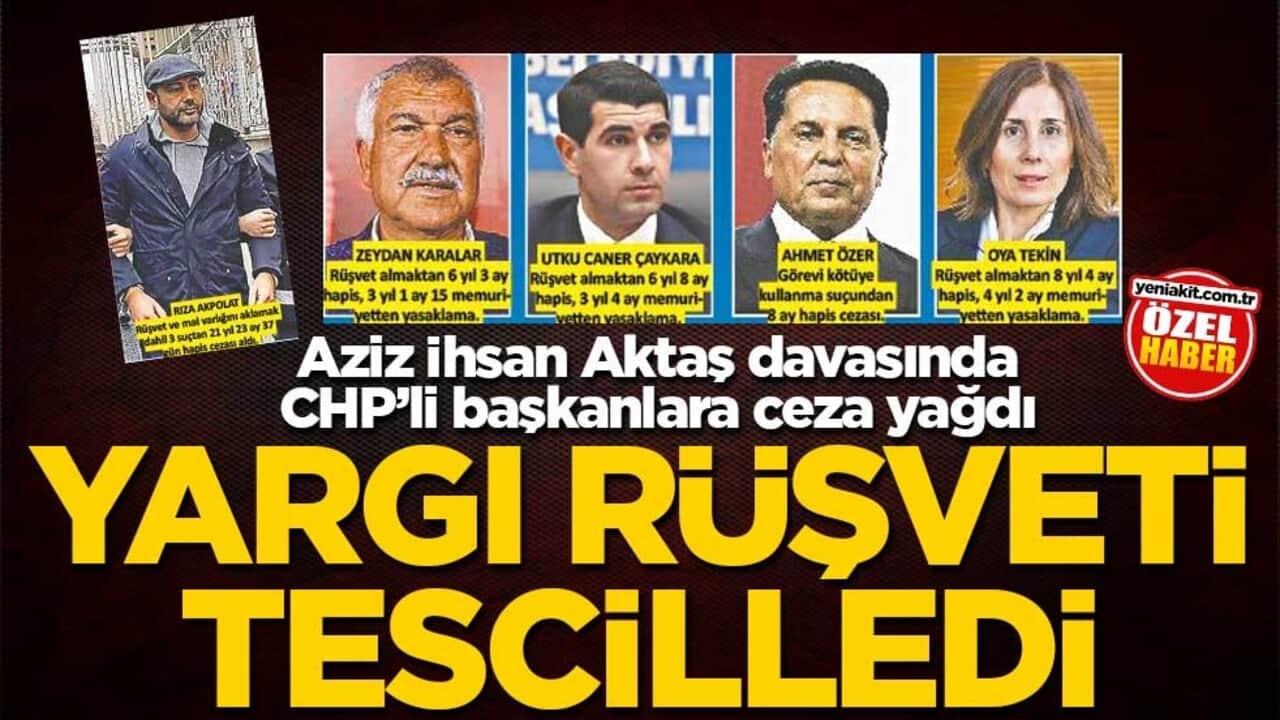 Aziz İhsan Aktaş davasında CHP’li başkanlara ceza yağdı! Yargı rüşveti tescilledi