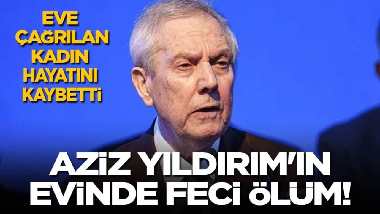 Aziz Yıldırım'ın evinde feci ölüm: Eve çağrılan kadın hayatını kaybetti! Polis incelemesi sürüyor