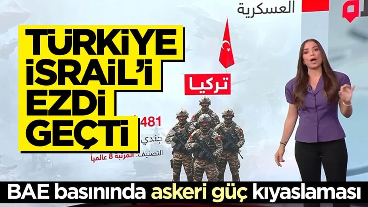 BAE basınında askeri güç kıyaslaması! Türkiye İsrail’i ezdi geçti