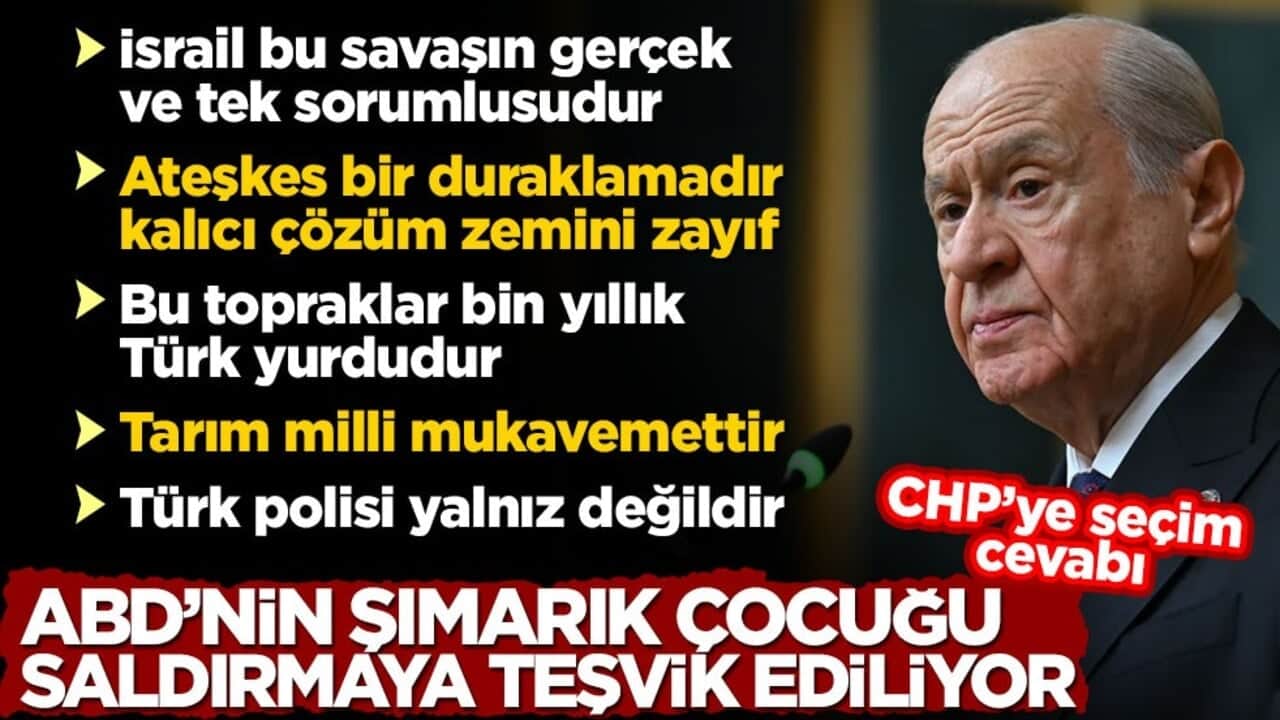 Bahçeli: ABD'nin şımarık çocuğu saldırmaya teşvik ediliyor