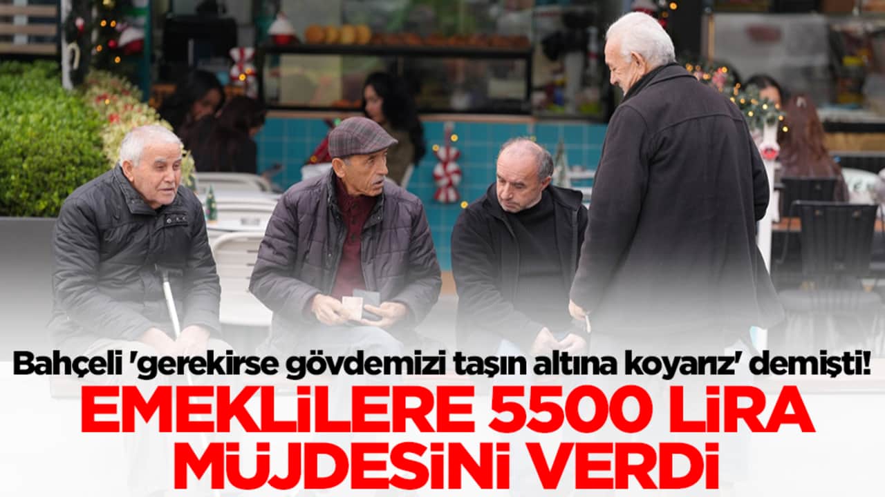 Bahçeli 'gerekirse gövdemizi taşın altına koyarız' demişti! Emeklilere 5500 lira müjdesini verdi