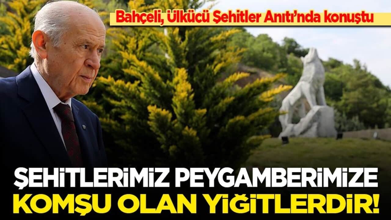 Bahçeli Ülkücü Şehitler Anıtı’nı ziyaret etti: Şehitlerimiz Peygamber Efendimiz’e komşu olan yiğitlerdir!