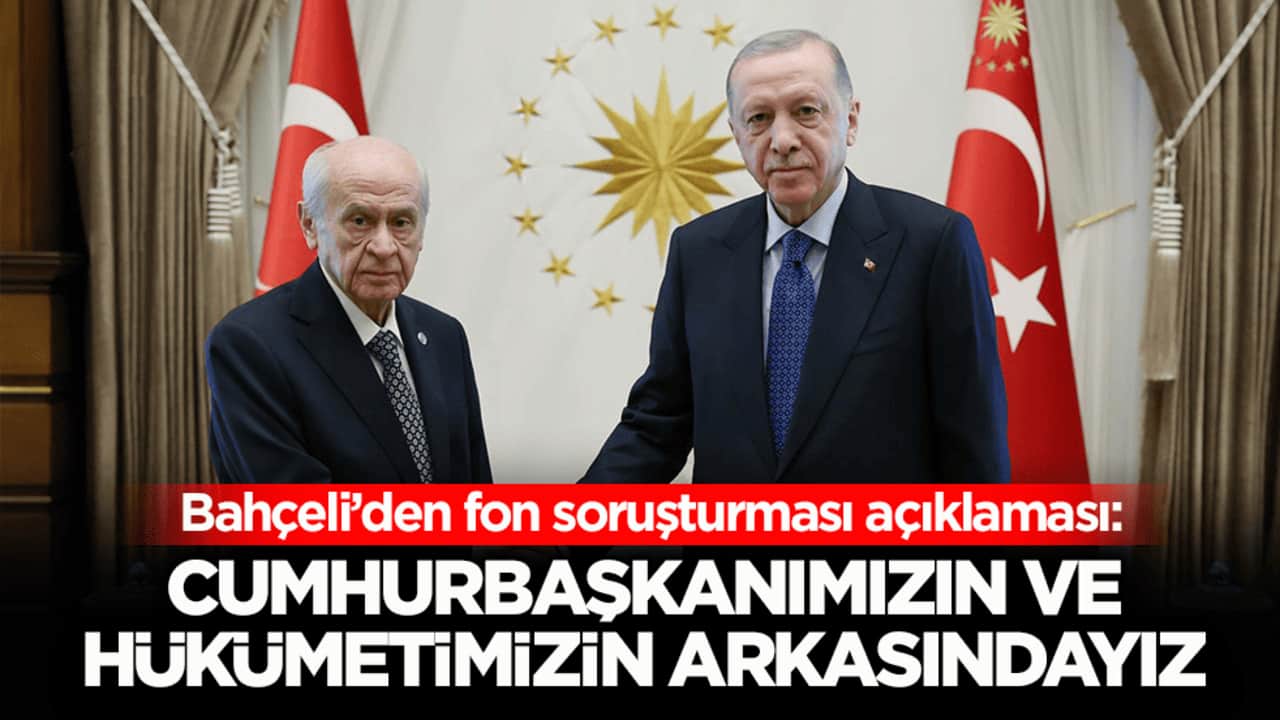 Bahçeli’den fon soruşturması açıklaması: Cumhurbaşkanımızın ve hükümetimizin arkasındayız