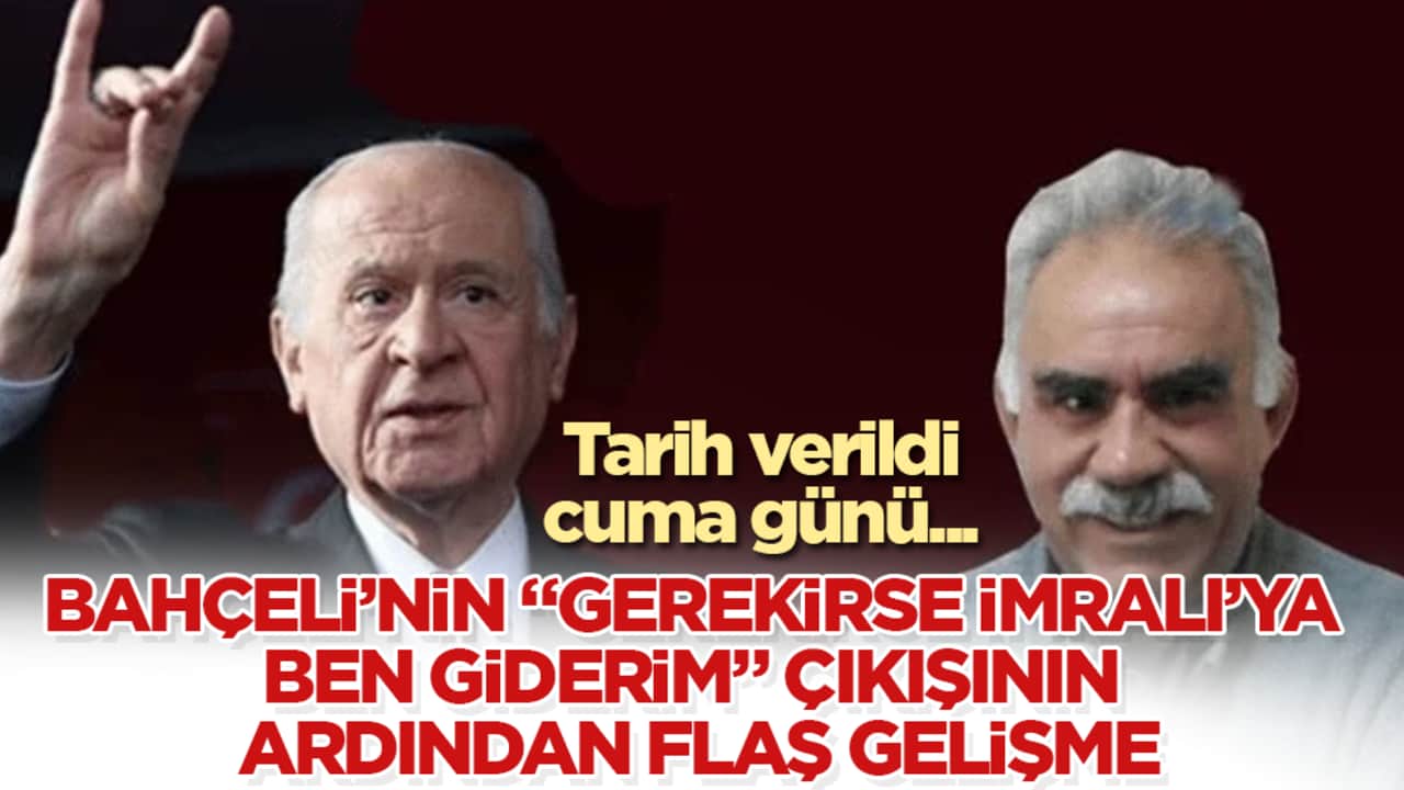 Bahçeli’nin "Gerekirse İmralı’ya ben giderim" çıkışının ardından flaş gelişme! Tarih verildi, cuma günü...