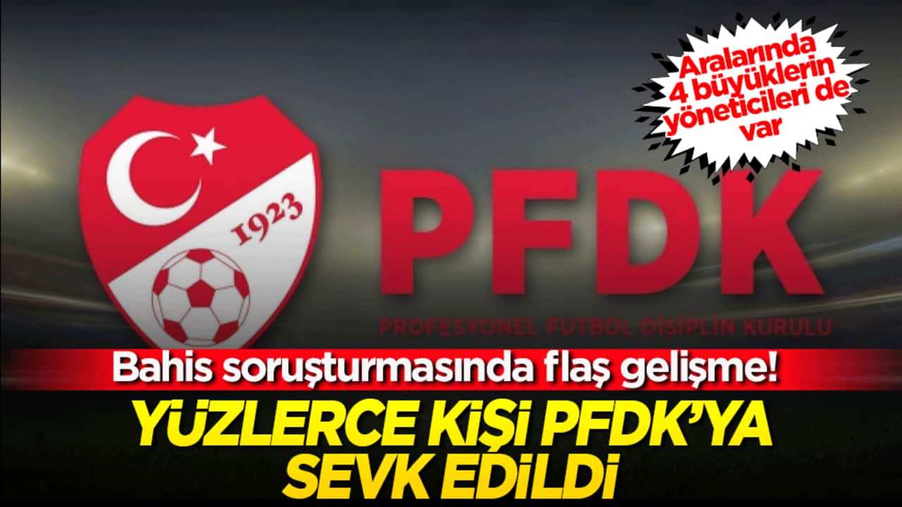 Bahis soruşturmasında flaş gelişme! Yüzlerce kişi PFDK’ya sevk edildi