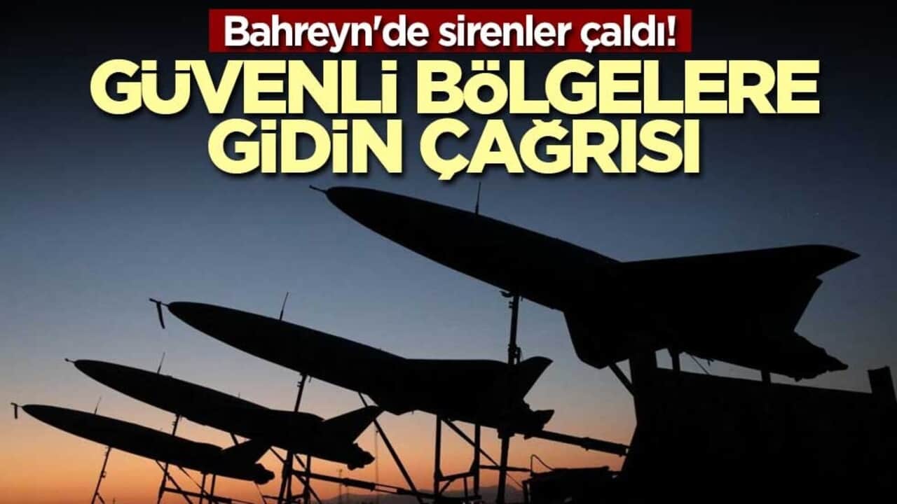 Bahreyn'de sirenler çaldı! Güvenli bölgelere gidin çağrısı
