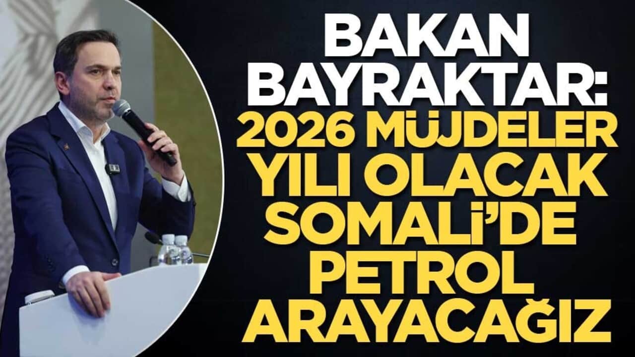 Bakan Bayraktar: 2026, Müjdeler Yılı Olacak Somali’de Petrol Arayacağız