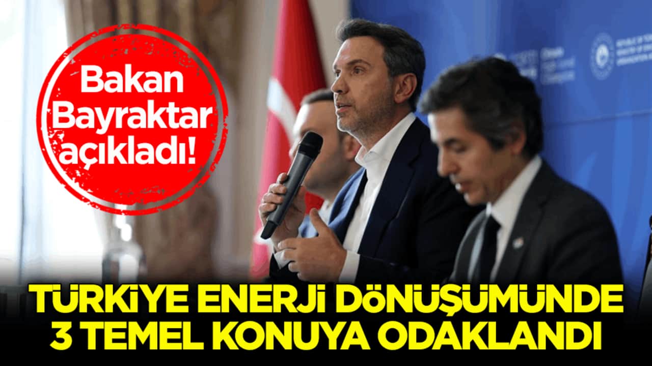 Bakan Bayraktar açıkladı! Türkiye enerji dönüşümünde 3 temel konuya odaklandı