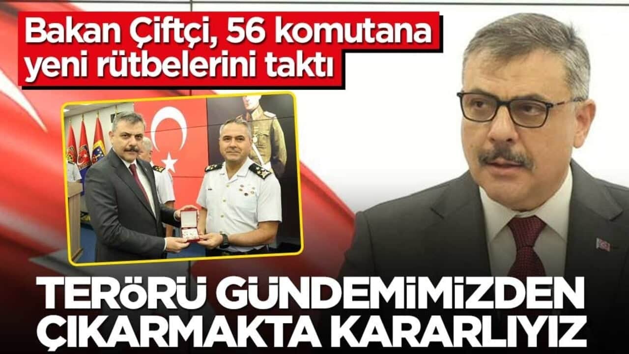 Bakan Çiftçi, 56 komutana yeni rütbelerini taktı! Terörü gündemimizden çıkarmakta kararlıyız