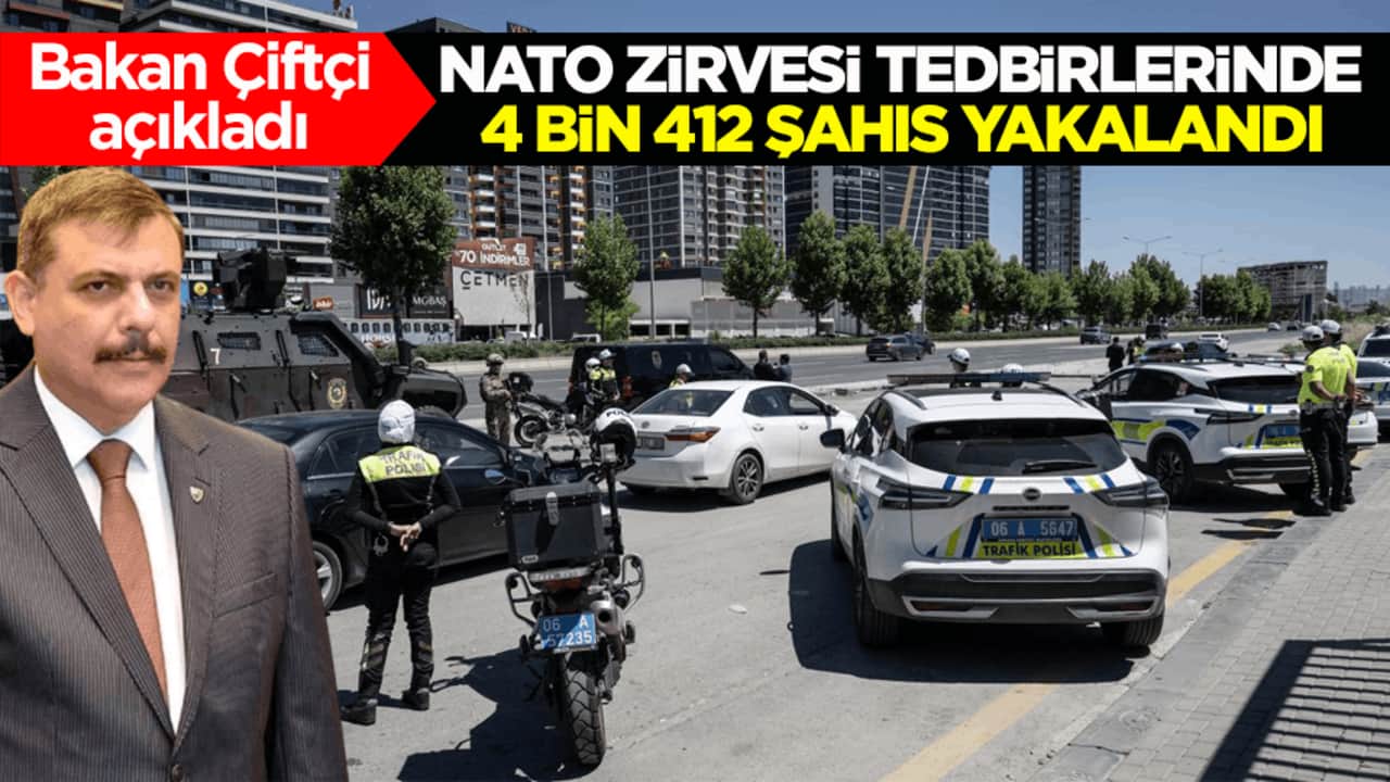 Bakan Çiftçi açıkladı: NATO Zirvesi tedbirlerinde 4 bin 412 şahıs yakalandı