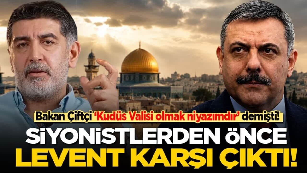 Bakan Çiftçi ‘Kudüs Valisi olmak niyazımdır’ demişti! Siyonistlerden önce Levent Gültekin karşı çıktı!