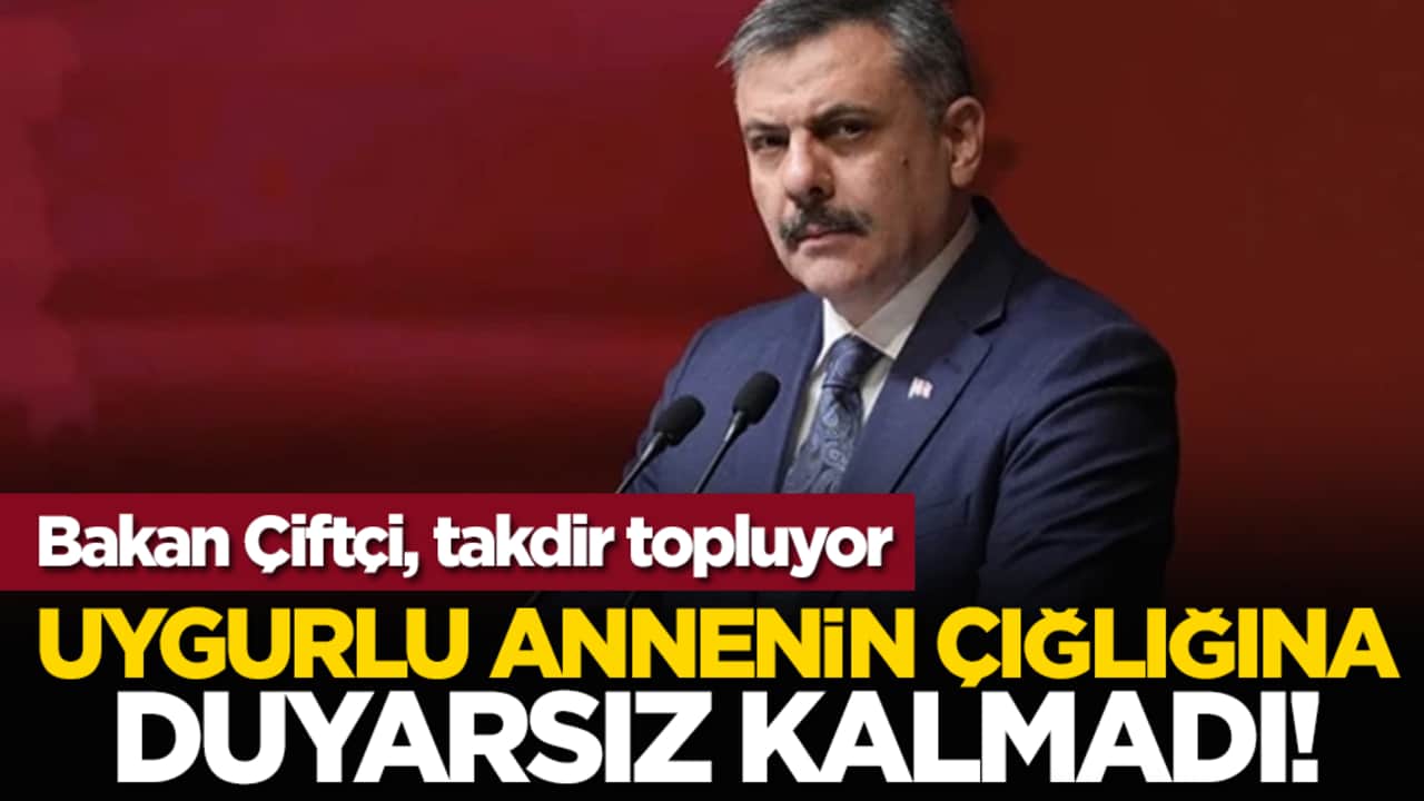 Bakan Çiftçi, takdir topluyor...Uygurlu Annenin Çığlığına Duyarsız Kalmadı!