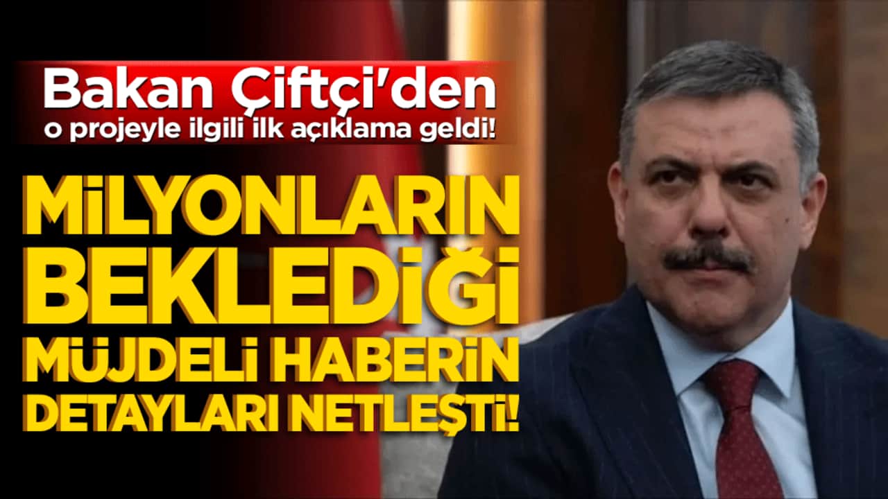 Bakan Çiftçi'den o projeyle ilgili ilk açıklama geldi! Milyonların beklediği müjdeli haberin detayları netleşti!
