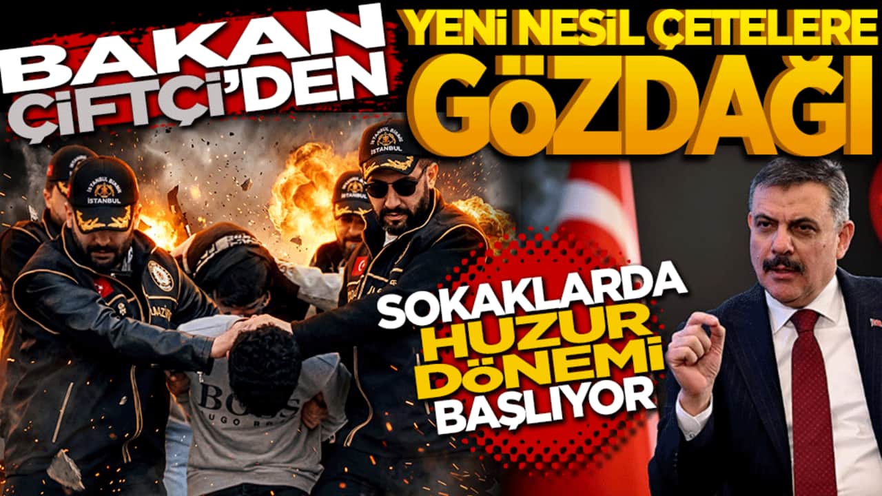 Bakan Çiftçi’den yeni nesil çetelere gözdağı: Sokaklarda huzur dönemi başlıyor
