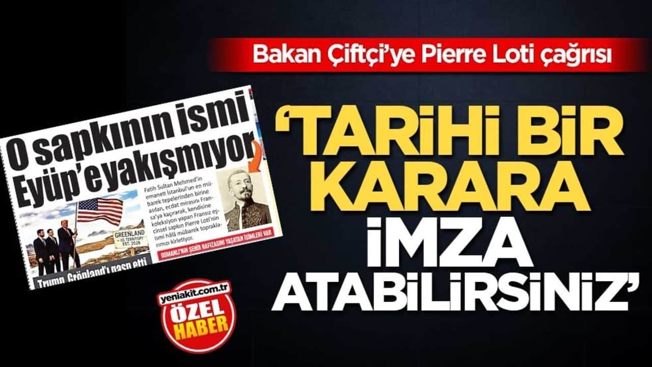 Bakan Çiftçi’ye Pierre Loti çağrısı! ‘Tarihi bir karara imza atabilirsiniz’