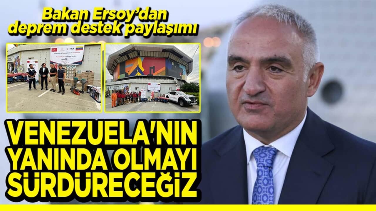 Bakan Ersoy'dan deprem destek paylaşımı Venezuela'nın yanında olmayı sürdüreceğiz
