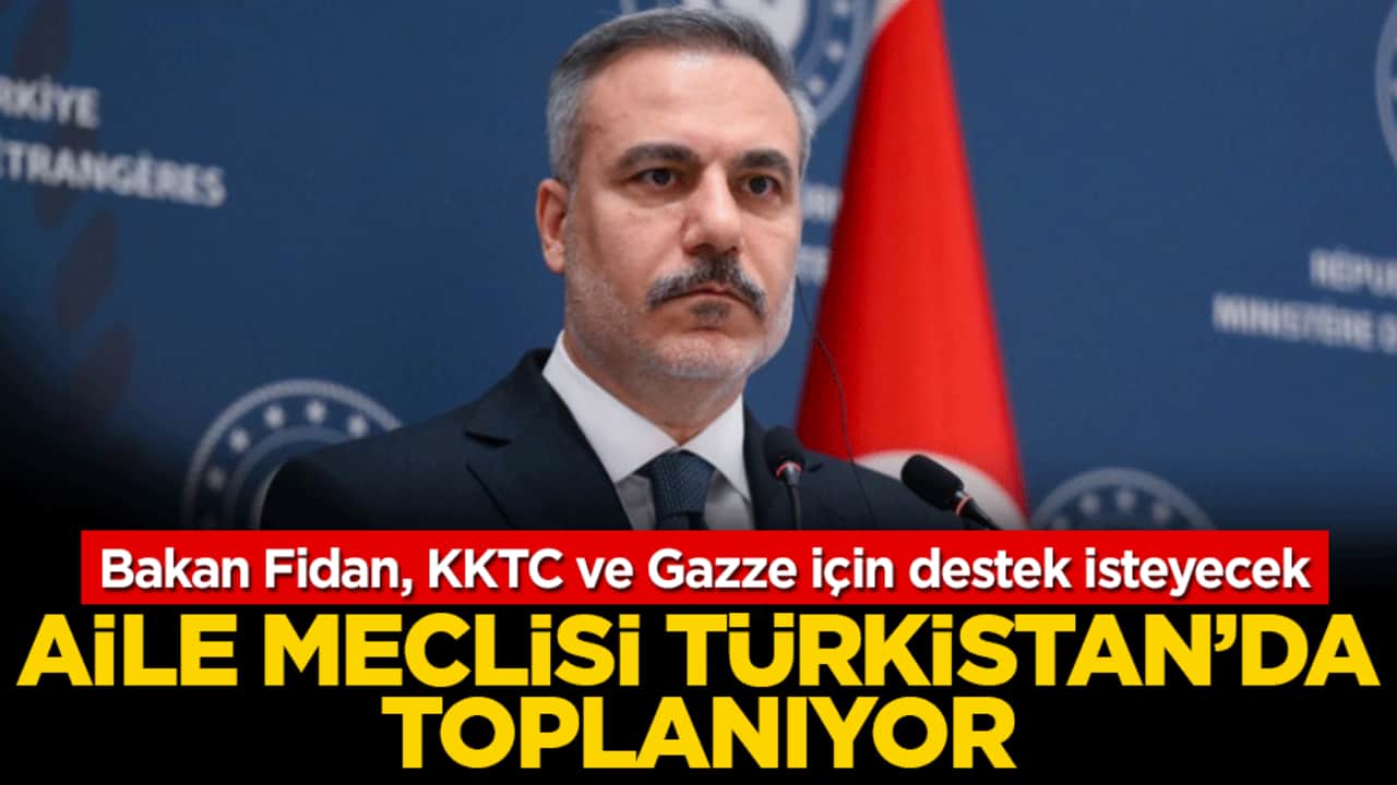 Bakan Fidan, KKTC ve Gazze için destek isteyecek! Aile meclisi Türkistan’da toplanıyor