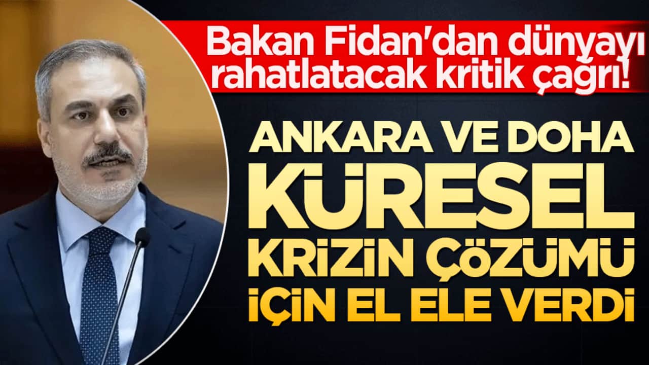 Bakan Fidan'dan dünyayı rahatlatacak kritik çağrı! Ankara ve Doha küresel krizin çözümü için el ele verdi!