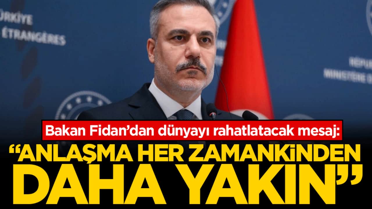 Bakan Fidan'dan dünyayı rahatlatacak mesaj: 'Anlaşma her zamankinden daha yakın!'