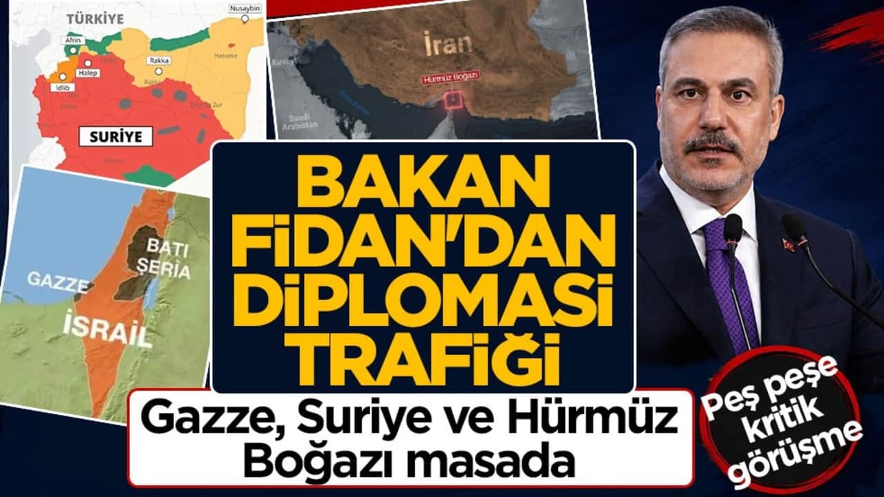 Bakan Fidan'dan peş peşe kritik görüşmeler: Gazze, Suriye ve Hürmüz Boğazı masada