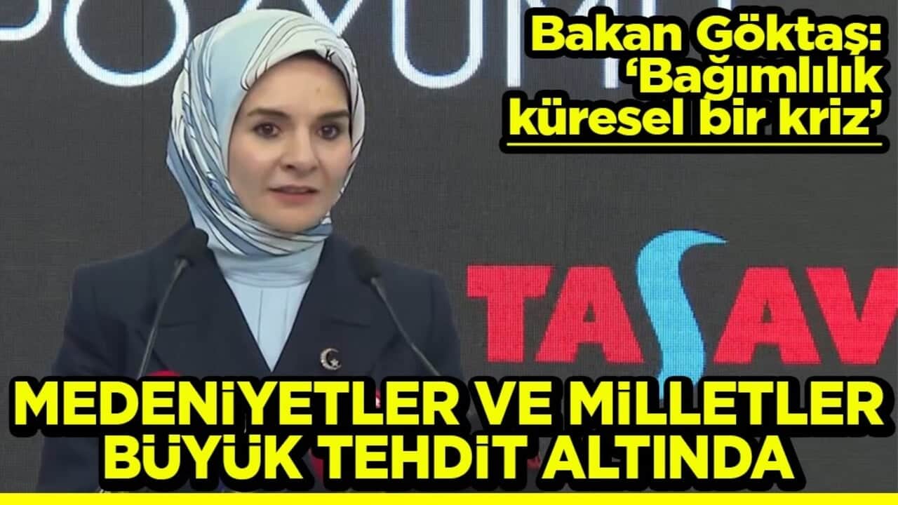 Bakan Göktaş: "Bağımlılık küresel bir kriz" Medeniyetler ve milletler tehdit altında