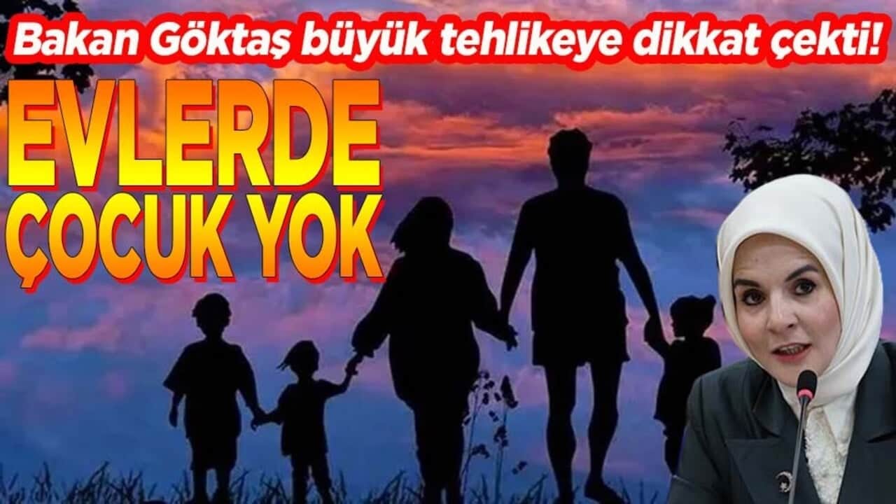 Bakan Göktaş büyük tehlikeye dikkat çekti! Evlerde çocuk yok