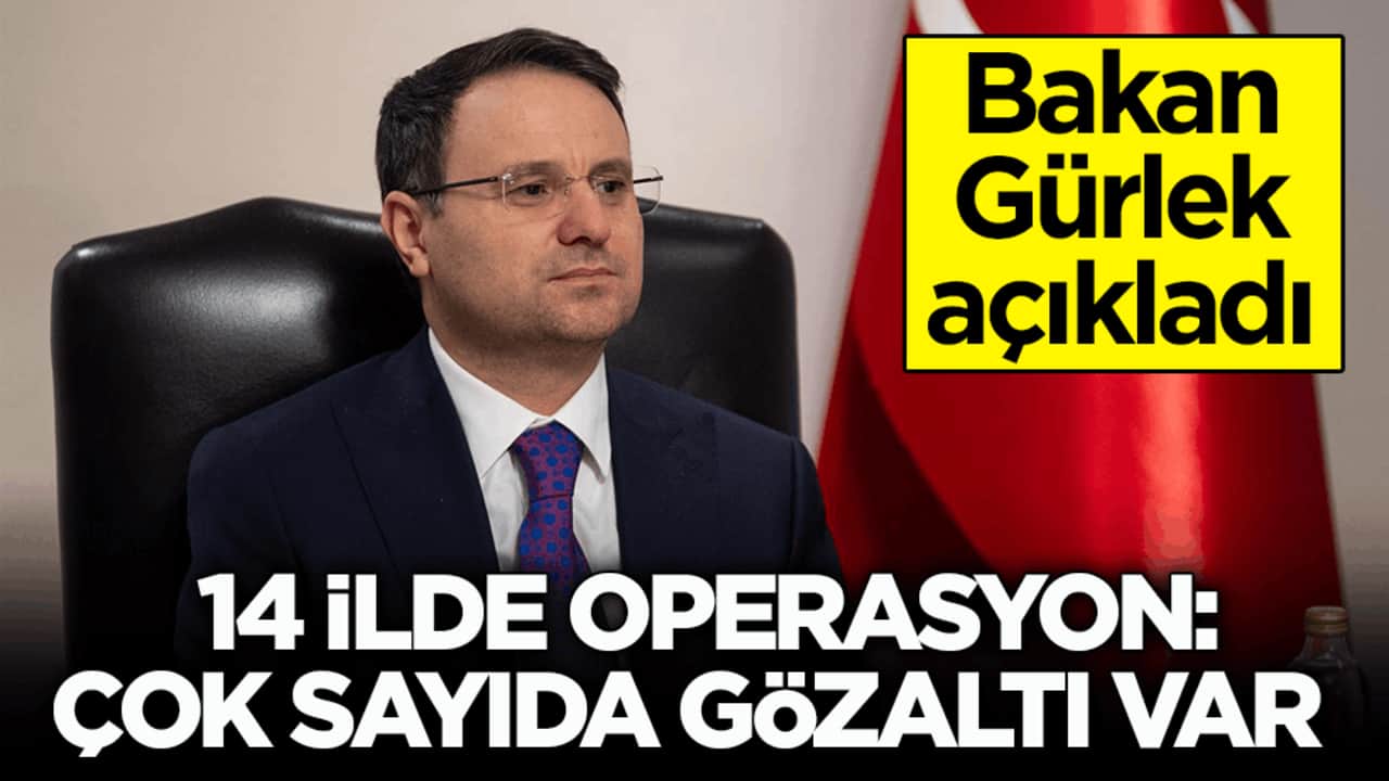 Bakan Gürlek açıkladı! 14 ilde operasyon: Çok sayıda gözaltı var
