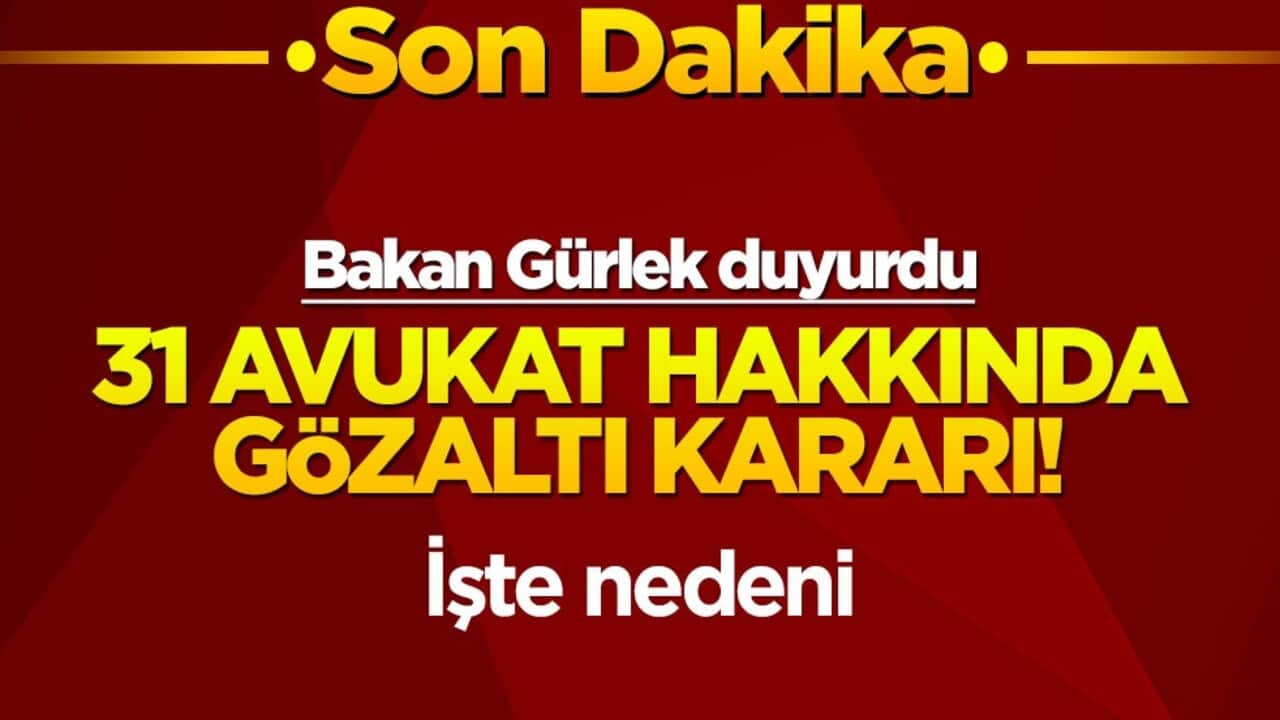Bakan Gürlek duyurdu: 31 avukat için gözaltı kararı