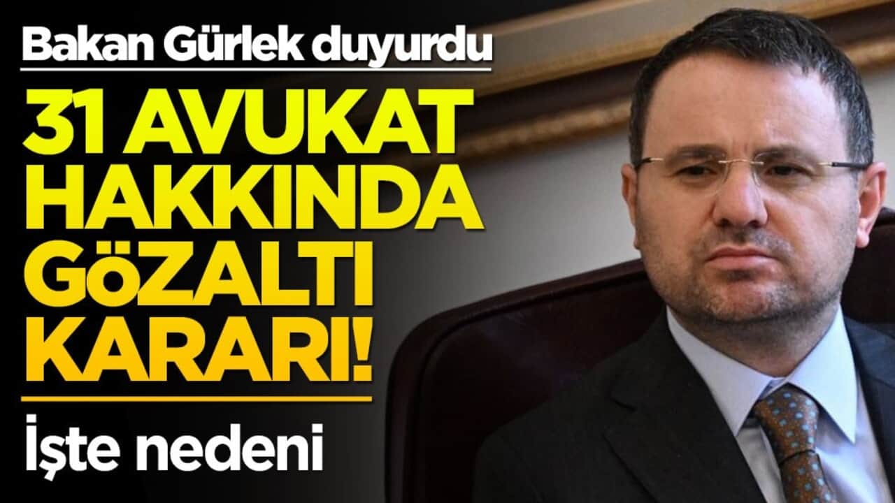 Bakan Gürlek duyurdu: 31 avukat için gözaltı kararı