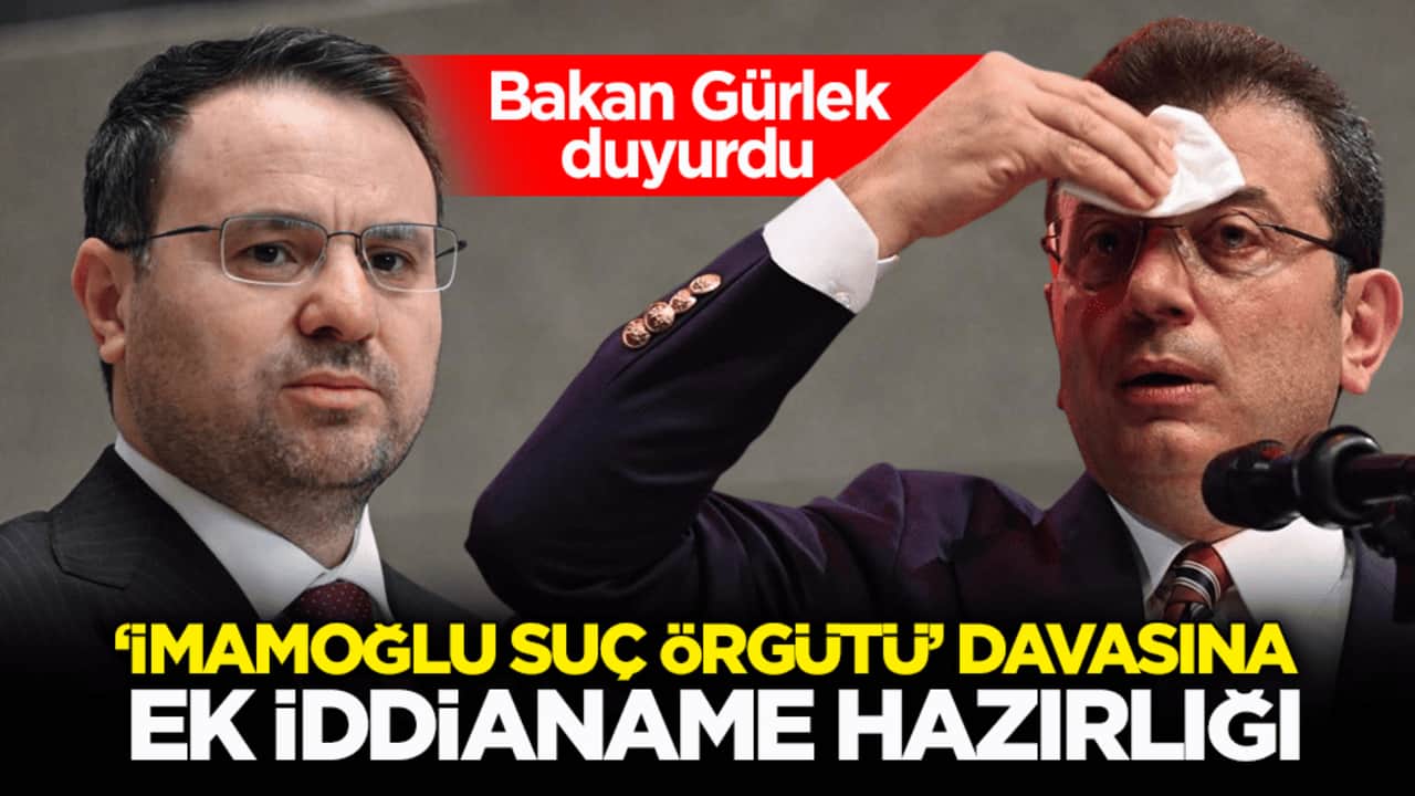 Bakan Gürlek duyurdu: ‘İmamoğlu suç örgütü' davasına ek iddianame hazırlığı