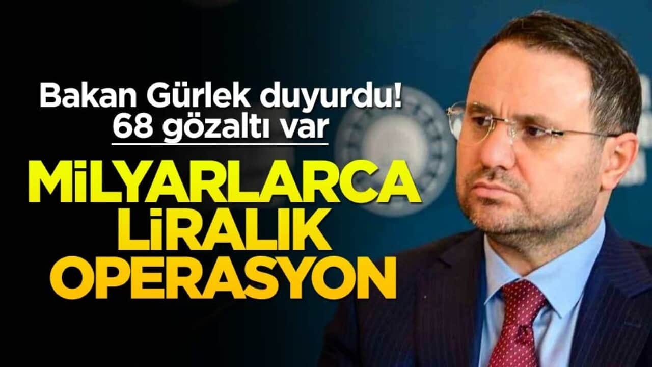 Bakan Gürlek duyurdu! Milyarlarca liralık operasyon: 68 gözaltı