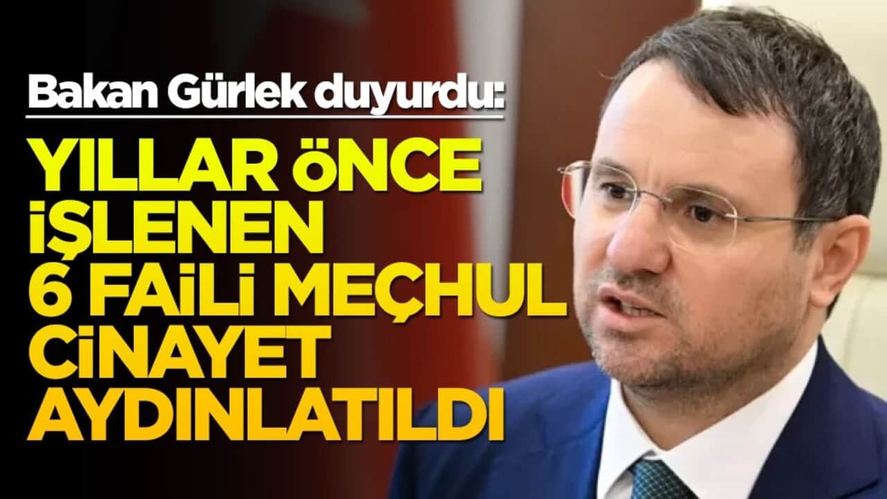 Bakan Gürlek duyurdu: Yıllar önce işlenen 6 faili meçhul cinayet aydınlatıldı