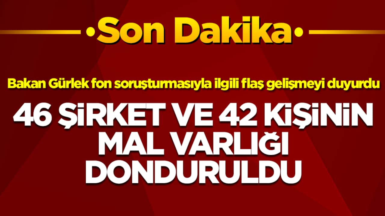 Bakan Gürlek fon soruşturmasıyla ilgili flaş gelişmeyi duyurdu: 46 şirket ve 42 kişinin mal varlığı donduruldu