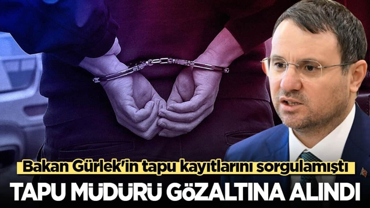 Bakan Gürlek'in tapu kayıtlarını sorgulamıştı: Tapu müdürü gözaltına alındı