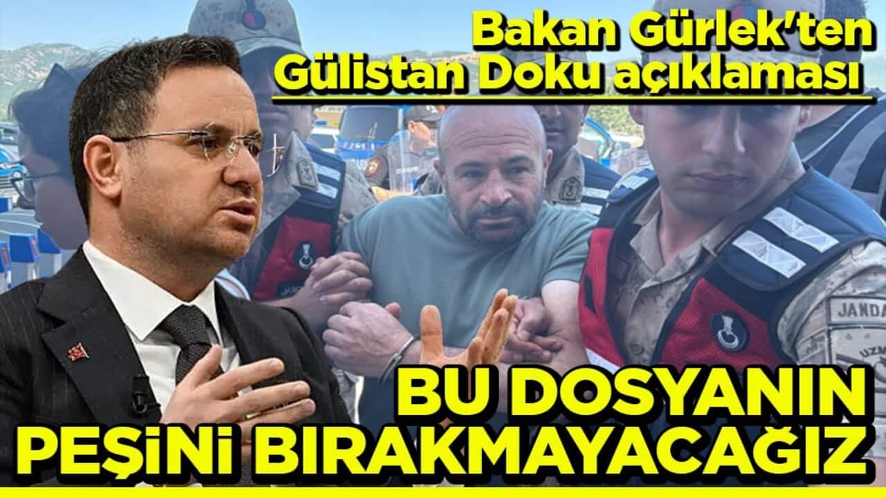 Bakan Gürlek'ten Gülistan Doku açıklaması Bu dosyanın peşini Bırakmayacağız