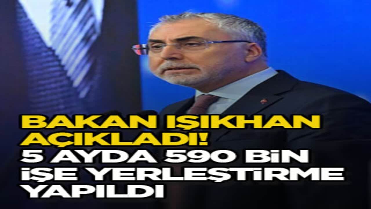 Bakan Işıkhan açıkladı! 5 ayda 590 bin işe yerleştirme yapıldı