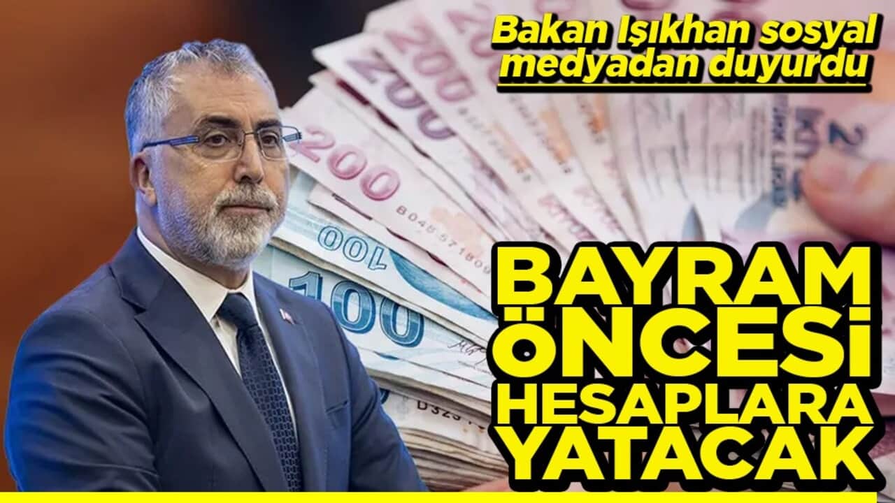 Bakan Işıkhan sosyal medyadan duyurdu Bayram öncesi hesaplara yatacak