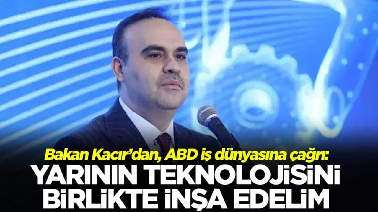 Bakan Kacır’dan, ABD iş dünyasına çağrı: Yarının teknolojisini birlikte inşa edelim