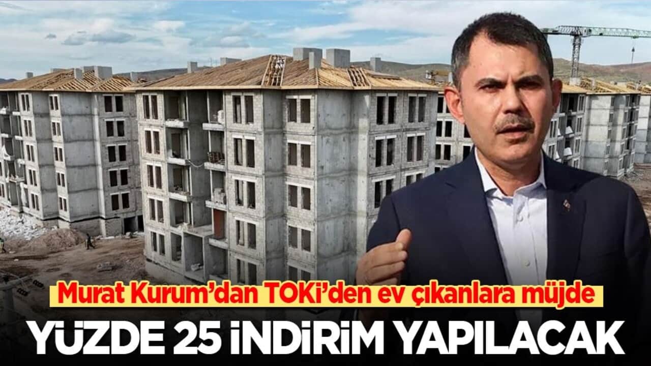 Bakan Kurum: Evini ve iş yerini TOKİ'den alanlar için bir müjdemiz var. Yüzde 25 indirim yapacağız