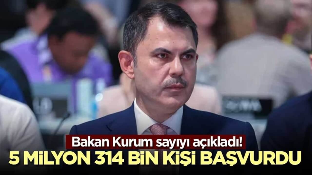 Bakan Kurum sayıyı açıkladı! 5 milyon 314 bin kişi başvurdu